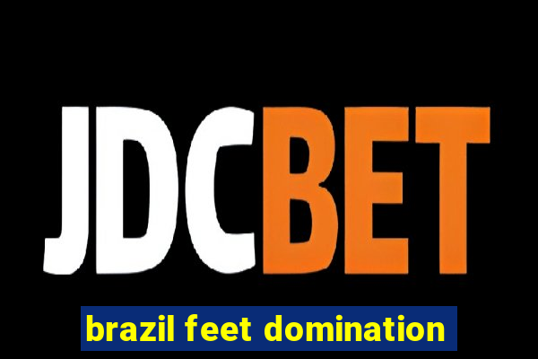 brazil feet domination